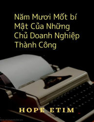 Title: Nam Muoi M?t bí M?t C?a Nh?ng Ch? Doanh Nghi?p Thành Công, Author: Hope Etim