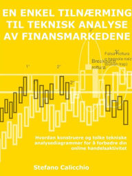 Title: En enkel tilnærming til teknisk analyse av finansmarkedene: Hvordan konstruere og tolke tekniske analysediagrammer for å forbedre din online handelsaktivitet, Author: Stefano Calicchio
