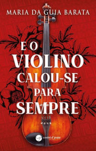 Title: E o violino calou-se para sempre, Author: Maria da Guia Barata