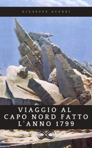 Title: Viaggio al Capo Nord fatto l'anno 1799, Author: Giuseppe Acerbi