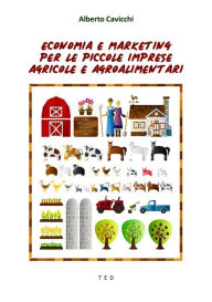 Title: Economia e marketing per le piccole imprese agricole e agroalimentari, Author: Alberto Cavicchi