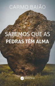Title: Sabemos que as pedras têm Alma, Author: Carmo Baião