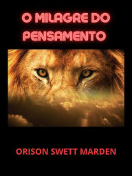 Title: O Milagre do Pensamento (Traduzido), Author: Orison Swett Marden