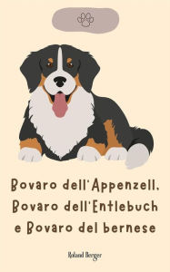 Title: Bovaro dell'Appenzell, Bovaro dell'Entlebuch e Bovaro del bernese, Author: Roland Berger