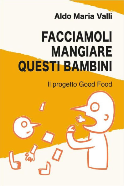 Facciamoli mangiare questi bambini: Il progetto Good Food