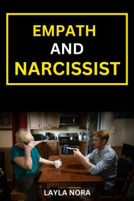 Title: Empath And Narcissist Book: Defending and healing from a narcissist abuse & codependency, avoid and eliminate narcissistic relationships using empathy, helping others., Author: Layla Nora