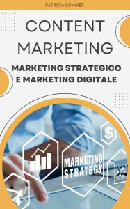 Title: Content Marketing (Marketing Strategico e Marketing Digitale), Author: Patricia Sommer