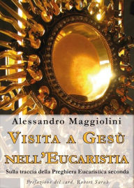 Title: Visita a Gesù nell'Eucaristia: Sulla traccia della Preghiera Eucaristica seconda, Author: Alessandro Maggiolini