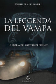 Title: La Leggenda del Vampa: La storia del mostro di Firenze, Author: Giuseppe Alessandri