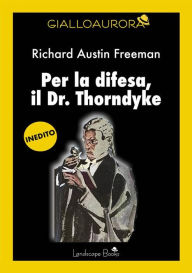 Title: Per la difesa, il dr. Thorndyke, Author: Richard A. Freeman