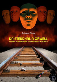 Title: Da Stendhal a Orwell: Parlano i contemporanei stranieri che ho incontrato, Author: Antonio Pirani