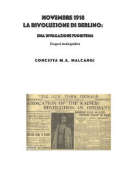 Title: Novembre 1918 La rivoluzione di Berlino: Una divagazione fuoritema, Author: Concetta Malcangi