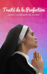 Title: Traité de la Perfection, Author: Sainte Catherine de Sienne