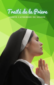 Title: Traité de la Priere, Author: Sainte Catherine de Sienne
