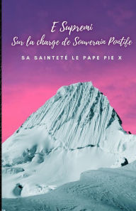 Title: E Supremi: Sur la charge de Souverain Pontife, Author: Pope Pius X
