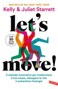 Title: Let's move!: Il metodo innovativo per trasformare il tuo corpo, allungare la vita e aumentare l'energia.Con 10 autotest, Author: Juliet Starrett