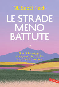 Title: Le strade meno battute: Scopri il coraggio di seguire la tua verità e guarisci il tuo cuore, Author: M. Scott Peck