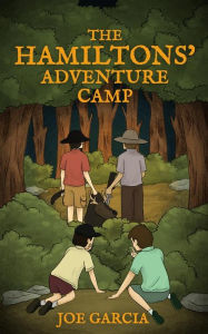 Title: The Hamiltons' Adventure Camp (a mystery suspense for children ages 8-12), Author: Joe Garcia