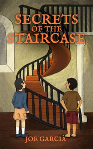 Title: Secrets of The Staircase (a mystery adventure full-length chapter books for kids)(Full Length Chapter Books for Kids Ages 6-12), Author: Joe Garcia