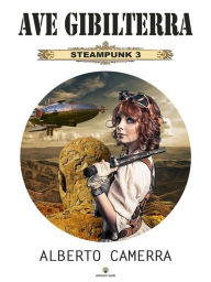Title: Ave Gibilterra: Steampunk 3, Author: Alberto Camerra