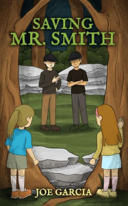 Title: Saving Mr. Smith (a mystery adventure full-length chapter books for kids), Author: Joe Garcia