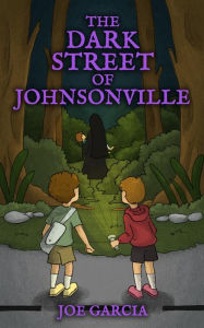 Title: The Dark Street of Johnsonville (a fantasy shapeshifter adventure chapter book for kids)(Full Length Chapter Books for Kids Ages 6-12), Author: Joe Garcia