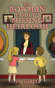 Title: The Bowman Family's Missing Heirloom (a fantasy mystery full-length chapter books for kids)(Full Length Chapter Books for Kids Ages 6-12), Author: Joe Garcia