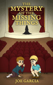 Title: The Mystery of the Missing Things (a hilarious adventure full-length chapter books for kids), Author: Joe Garcia