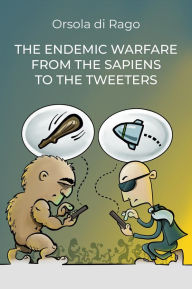 Title: The endemic warfare from the sapiens to the tweeters, Author: Orsola Di Rago