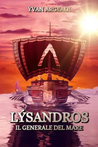 Title: Lýsandros: il generale del mare, Author: Yvan Argeadi