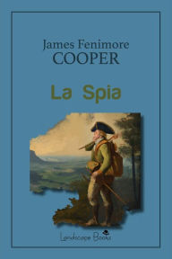 Title: La Spia, Author: James Fenimore Cooper