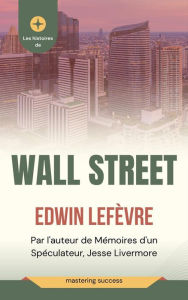 Title: Les histoires de Wall Street, Author: Edwin Lefèvre