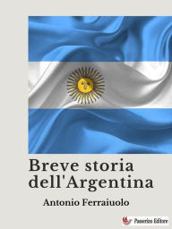 Title: Breve storia dell'Argentina, Author: Antonio Ferraiuolo