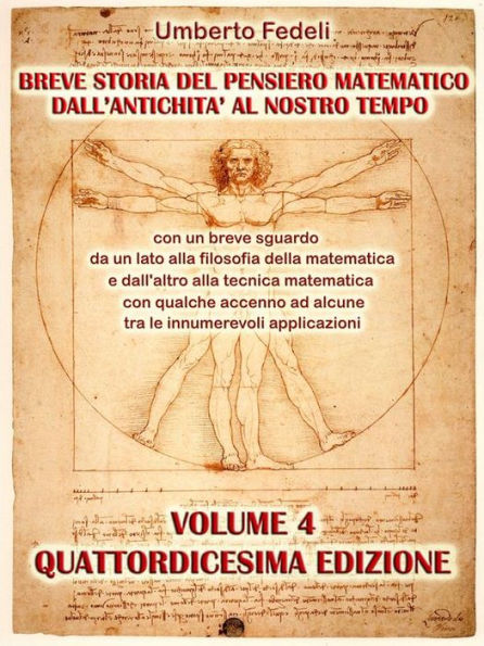 Breve storia del pensiero matematico dall'antichità al nostro tempo: con un breve sguardo da un lato alla filosofia della matematica e dall'altro alla tecnica matematica con qualche accenno ad alcune tra le innumerevoli applicazioni Volume 4 Quattordicesi