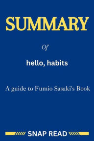 Title: Summary of hello, habits: A guide to Fumio Sasaki's Book, Author: Snap Read
