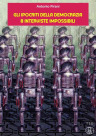 Title: Gli ipocriti della democrazia: 8 interviste impossibili, Author: Antonio Pirani