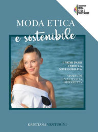 Title: Moda etica e sostenibile: I primi passi verso la sostenibilità, Author: Kristiana Venturini