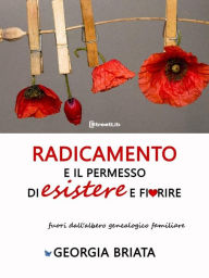 Title: Radicamento e il permesso di esistere e fiorire: fuori dall'albero genealogico familiare, Author: Georgia Briata