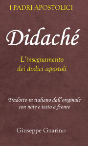 Title: Didaché: L'insegnamento dei dodici apostoli, Author: Giuseppe Guarino