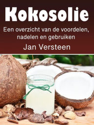 Title: Kokosolie: Een overzicht van de voordelen, nadelen en gebruiken, Author: Jan Versteen
