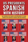 US Presidents - Spanish with History: Learn Spanish and the Essential Facts about each Presidency with Bilingual Reading (English/Spanish)