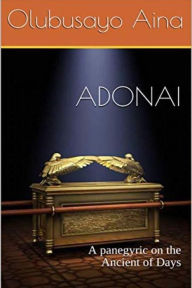 Title: Adonai: A panegyric on the Ancient of Days, Author: Olubusayo Aina