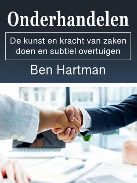 Onderhandelen: De kunst en kracht van zaken doen en subtiel overtuigen