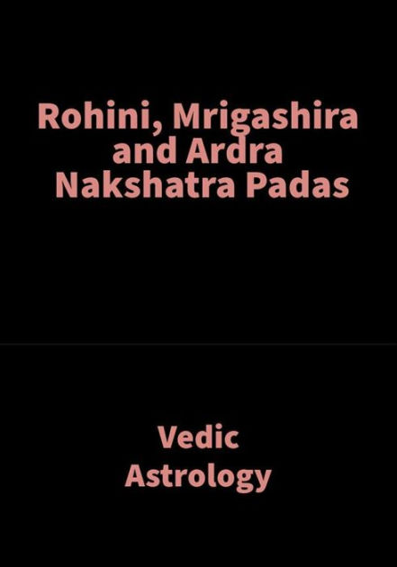 Rohini, Mrigashira And Ardra Nakshatra Padas: Vedic Astrology By Saket ...