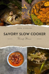 Title: Savory Slow Cooker Beef Stew: Discover the Secret Ingredient that Elevates Your Stew to a Culinary Masterpiece, Author: Emma Sterling