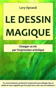 Title: Le Dessin Magique: Trouver son bonheur par l'expression artistique, Author: Oprandi Lory