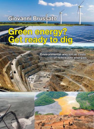 Title: Green energy? Get ready to dig.: Environmental and social costs of renewable energies., Author: Giovanni Brussato