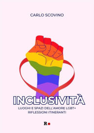 Title: Inclusività: Luoghi e spazi dell'amore LGBT+. Riflessioni itineranti, Author: Carlo Scovino