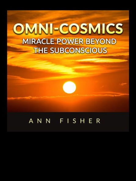 Omni-Cosmics: Miracle Power beyond the Subconscious