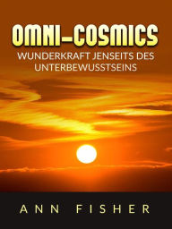 Title: Omni-Cosmics (Übersetzt): Wunderkraft jenseits des unterbewusstseins, Author: Ann Fisher